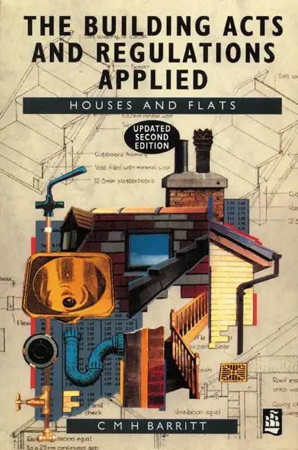 The Building Acts and Regulations Applied: Houses and Flats - Paperback