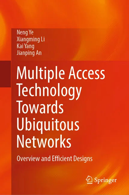 Multiple Access Technology Towards Ubiquitous Networks: Overview and Efficient Designs - Hardcover