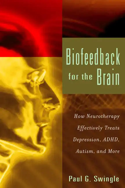 Biofeedback for the Brain: How Neurotherapy Effectively Treats Depression, Adhd, Autism, and More - Paperback