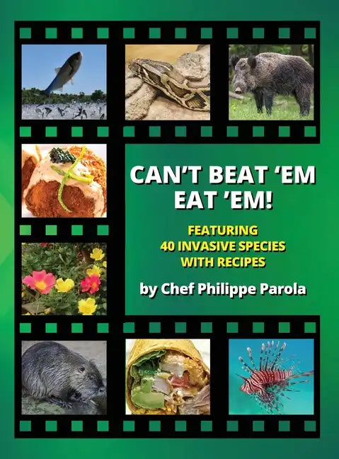 Can't Beat 'Em, Eat 'Em!: 40 Invasive Species With Recipes - Hardcover