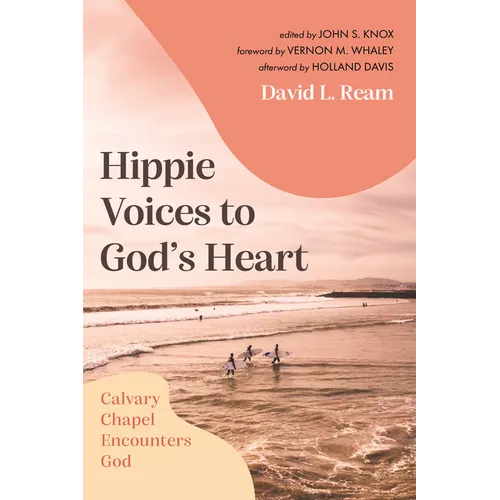Hippie Voices to God's Heart: Calvary Chapel Encounters God - Hardcover