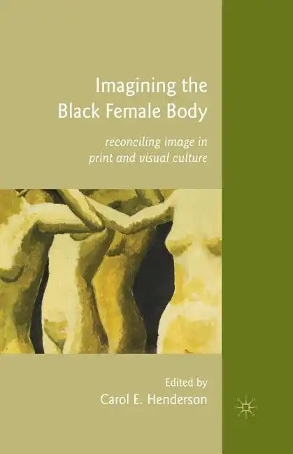 Imagining the Black Female Body: Reconciling Image in Print and Visual Culture - Paperback