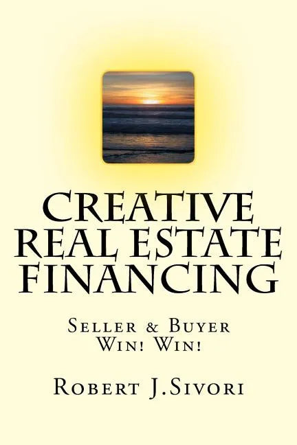Creative Real Estate Financing: Seller / Buyer Win! Win! - Paperback
