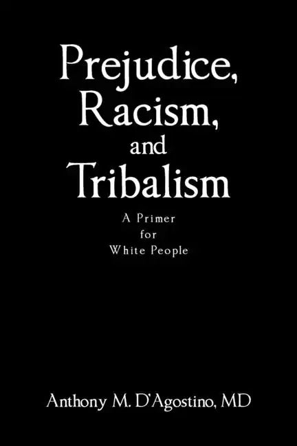 Prejudice, Racism, and Tribalism: A Primer for White People - Paperback