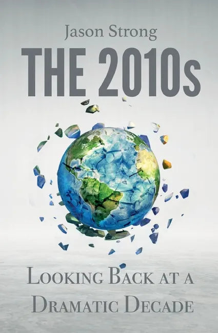 The 2010s: Looking Back At A Dramatic decade - Paperback
