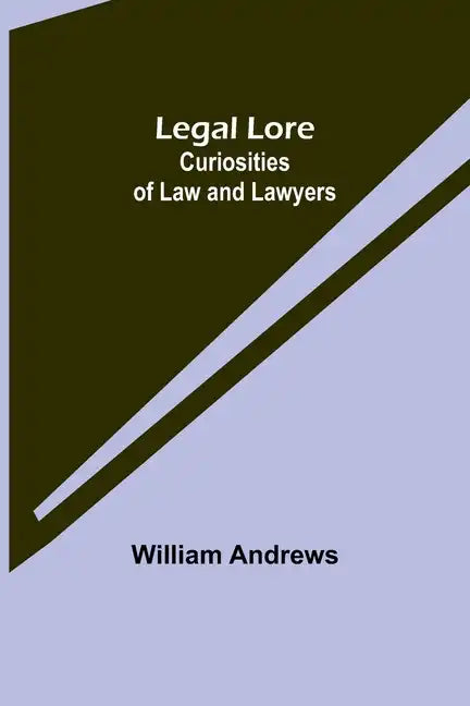 Legal Lore: Curiosities of Law and Lawyers - Paperback