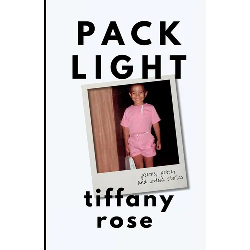 pack light: poems, prose, and untold stories - Paperback