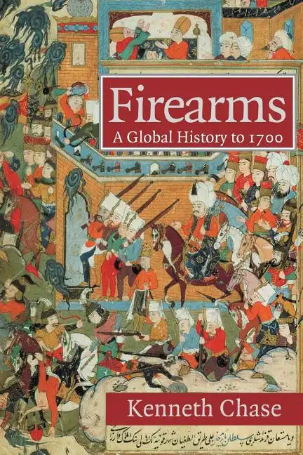 Firearms: A Global History to 1700 - Paperback