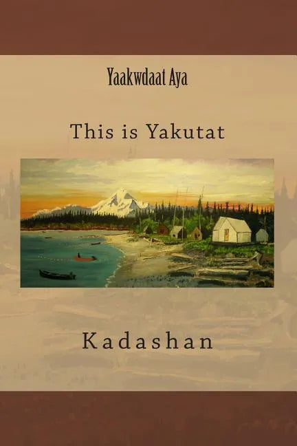 Yaakwdaat Aya: This is Yakutat - Paperback