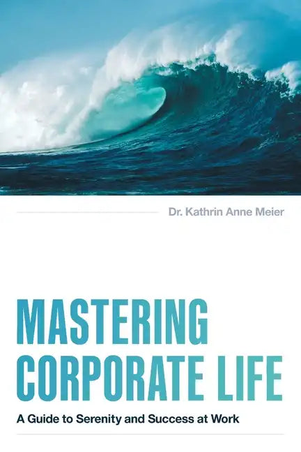 Mastering Corporate Life: A Guide to Serenity and Success at Work - Paperback