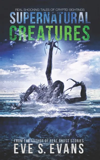 Supernatural Creatures: Real Shocking Tales of Cryptid Sightings - Paperback