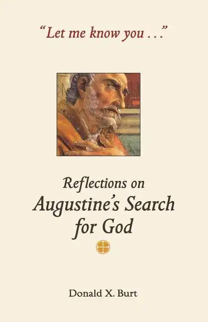 Let Me Know You...: Reflections on Augustine's Search for God - Paperback