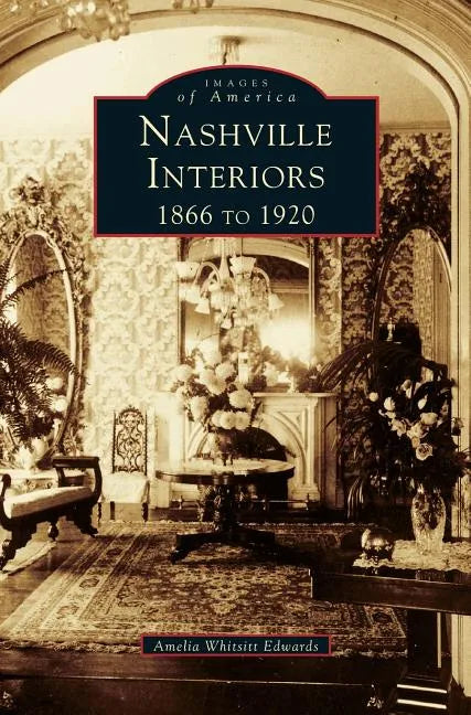 Nashville Interiors: 1866 to 1920 - Hardcover