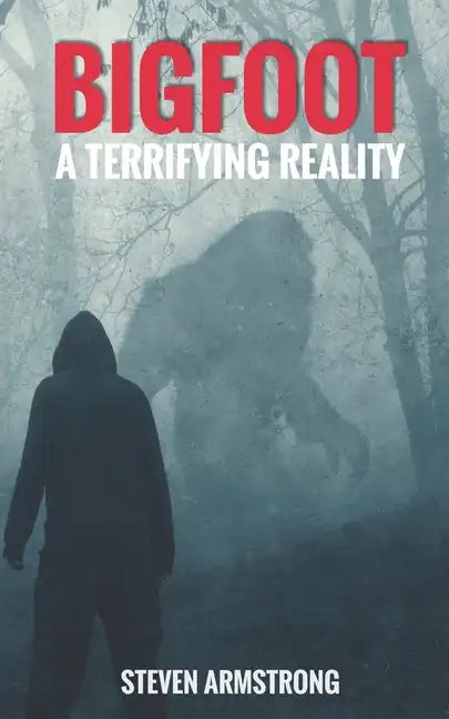 Bigfoot: A Terrifying Reality - Paperback