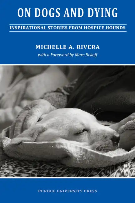 On Dogs and Dying: Stories of Hospice Hounds - Paperback