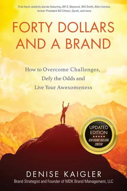 Forty Dollars and a Brand: How to Overcome Challenges, Defy the Odds and Live Your Awesomeness - Paperback