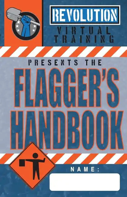 Flagger's Handbook: The most complete, modern flagger's handbook available in a full-color field reference guide based on the current MUTC - Paperback