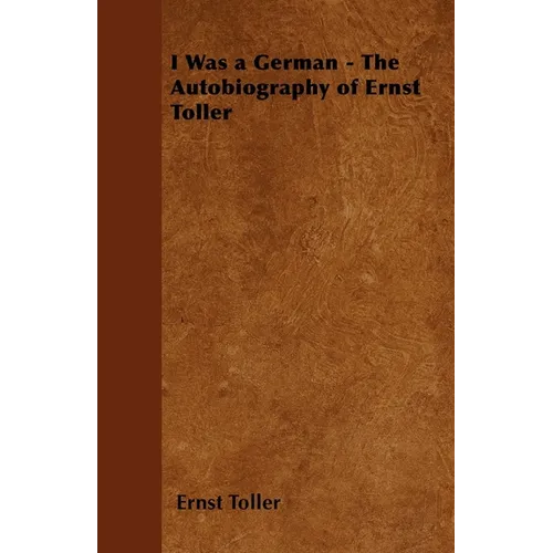 I Was a German - The Autobiography of Ernst Toller - Paperback