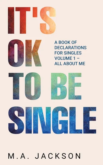 It's Ok To Be Single: A Book Of Declarations For Singles Volume 1- All About Me - Paperback