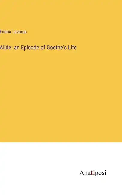 Alide: an Episode of Goethe's Life - Hardcover