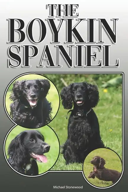 The Boykin Spaniel: A Complete and Comprehensive Owners Guide To: Buying, Owning, Health, Grooming, Training, Obedience, Understanding and - Paperback