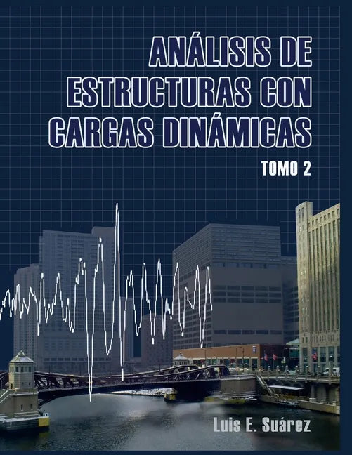 Analisis de Estructuras con Cargas Dinamicas - Tomo II: Sistemas de multiples grados de libertad - Paperback