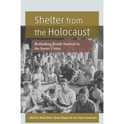 Shelter from the Holocaust: Rethinking Jewish Survival in the Soviet Union - Paperback
