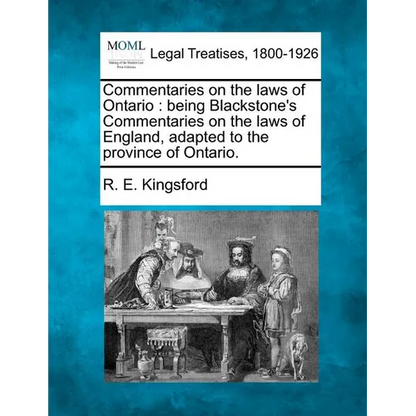 Commentaries on the Laws of Ontario: Being Blackstone's Commentaries on the Laws of England, Adapted to the Province of Ontario. - Paperback