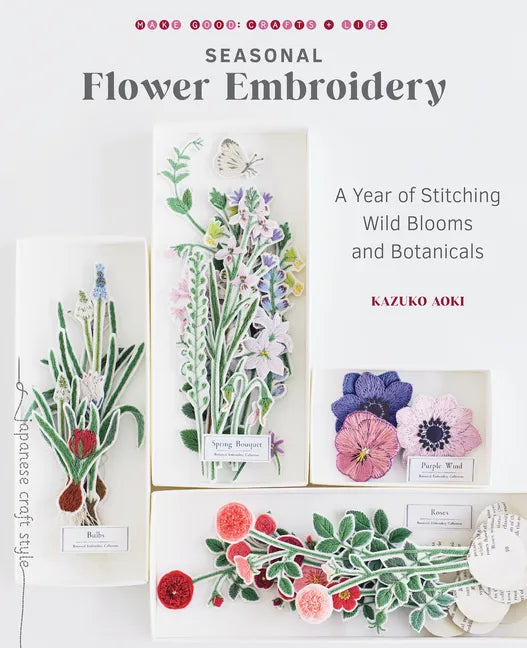 Seasonal Flower Embroidery: A Year of Stitching Wild Blooms and Botanicals - Paperback