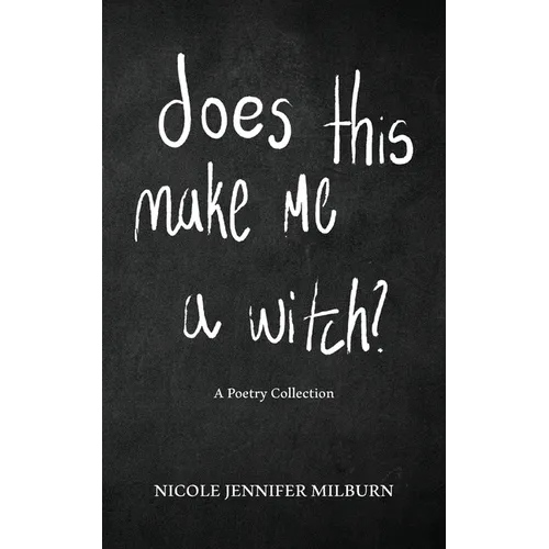 Does This Make Me A Witch?: A Poetry Collection - Paperback