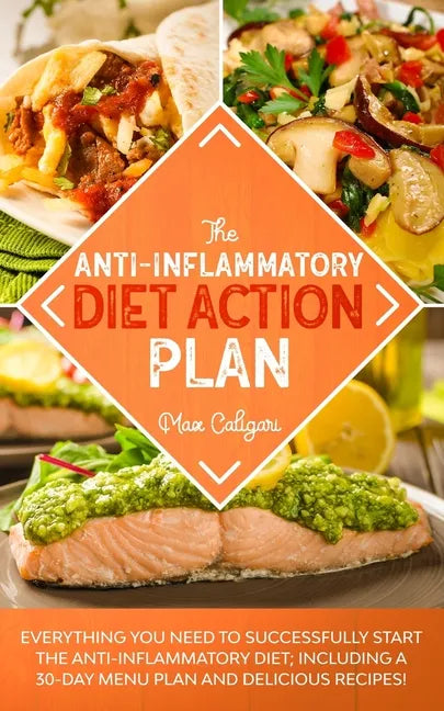 The Anti-Inflammatory Diet Action Plan: Everything You Need to Successfully Start the Anti-Inflammatory Diet; Including a 30-Day Menu Plan and Delicio - Paperback