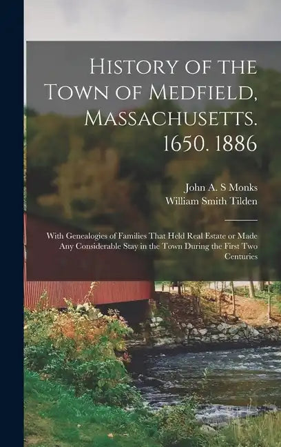 History of the Town of Medfield, Massachusetts. 1650. 1886; With Genealogies of Families That Held Real Estate or Made any Considerable Stay in the To - Hardcover
