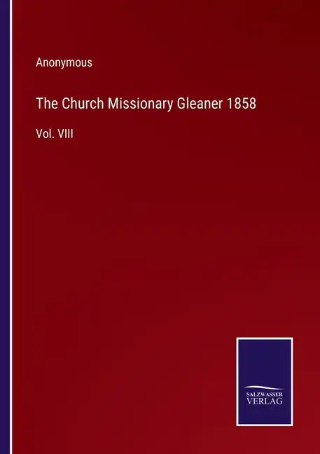 The Church Missionary Gleaner 1858: Vol. VIII - Paperback