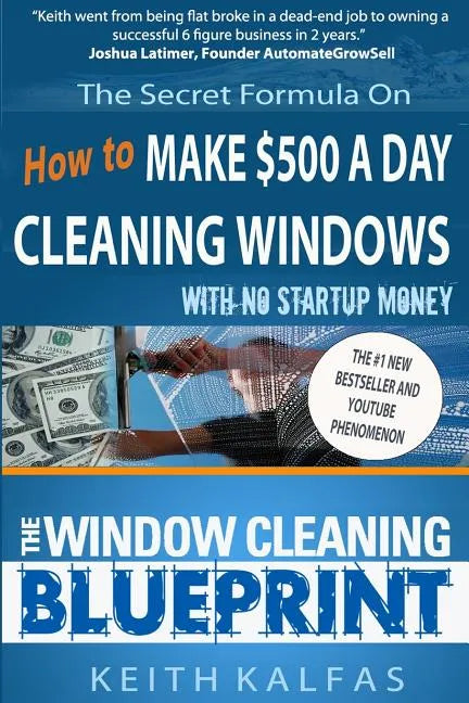 The Window Cleaning Blueprint: How to Make $500 a Day Cleaning Windows - Paperback