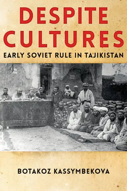 Despite Cultures: Early Soviet Rule in Tajikistan - Paperback