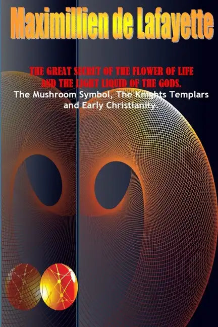 The Great Secret Of The Flower Of Life And The Light Liquid Of The Gods - Paperback