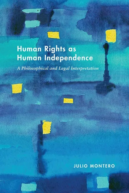 Human Rights as Human Independence: A Philosophical and Legal Interpretation - Hardcover