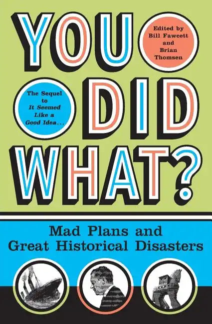 You Did What?: Mad Plans and Great Historical Disasters - Paperback