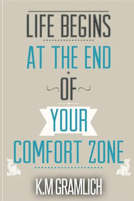 Life Begins At The End Of Your Comfort Zone: How to be Successful and Positive, How to Get Over Rejection - Paperback