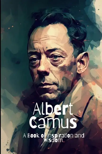 Albert Camus: A Book of Inspiration and Wisdom - Paperback