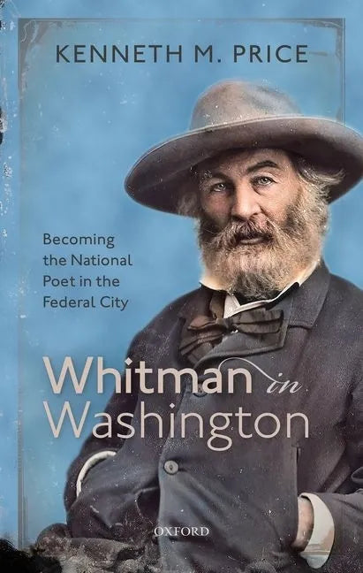 Whitman in Washington: Becoming the National Poet in the Federal City - Hardcover