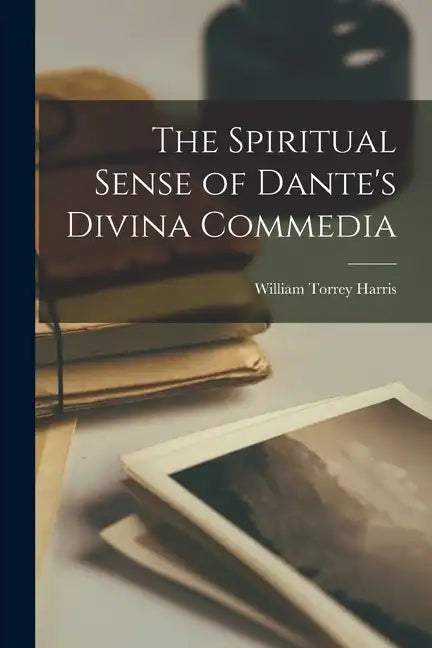 The Spiritual Sense of Dante's Divina Commedia - Paperback