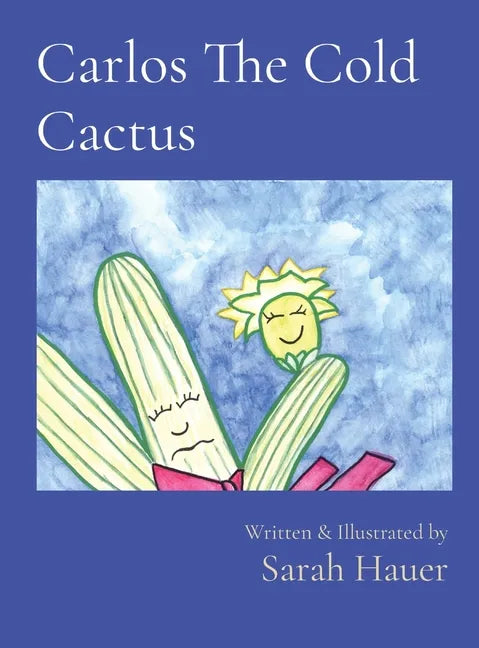 Carlos The Cold Cactus: Written & Illustrated by - Hardcover