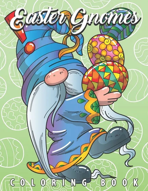 Easter Gnomes Coloring Book: Easter Gift Coloring Book with Funny and Cute Gnomes, Unique Designs for Adults and Teens with Bunnies, Eggs and Chickens - Paperback