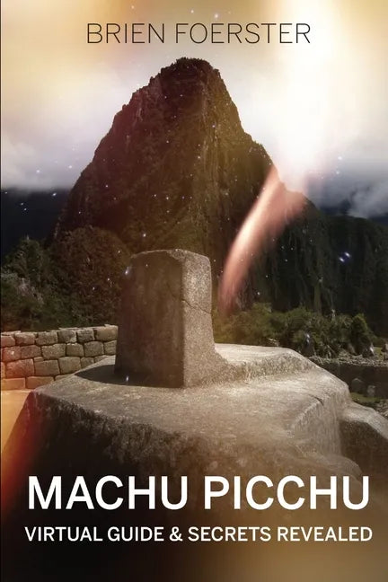 Machu Picchu: Virtual Guide And Secrets Revealed - Paperback