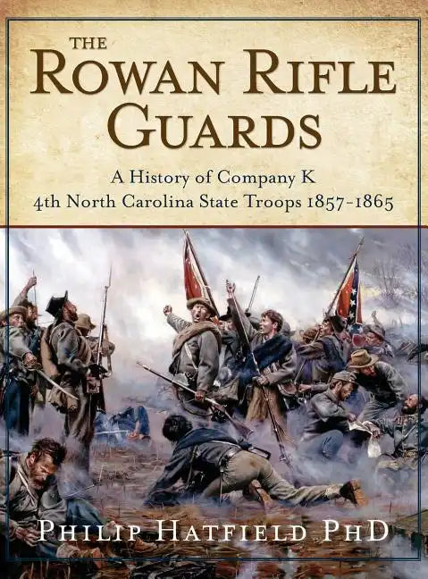 The Rowan Rifle Guards: A History of Company K, 4th North Carolina State Troops 1857-1865 - Hardcover