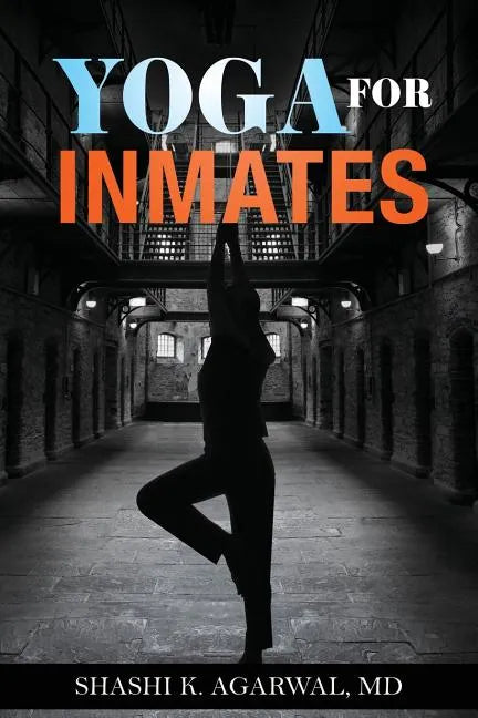 Yoga for Inmates: Repairing, recharging and revitalizing your physical, emotional and spiritual self during incarceration - Paperback