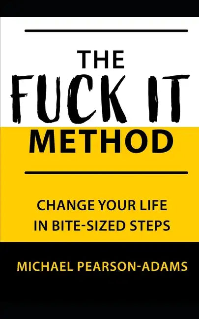 The Fuck It Method: Changing Your Life in Bite-Sized Steps - Paperback