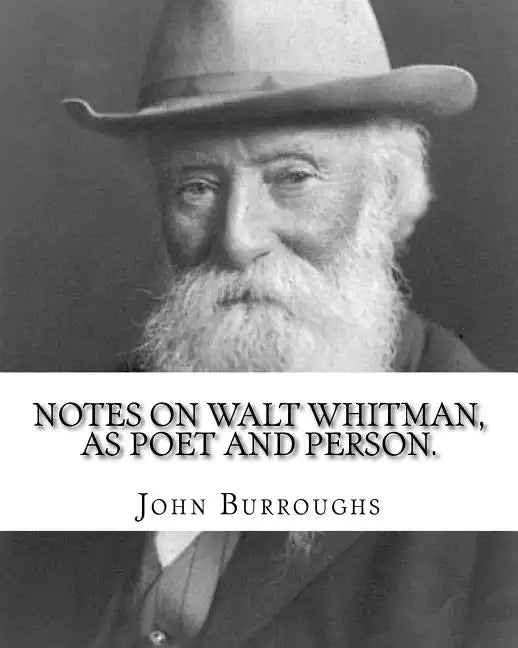 Notes on Walt Whitman, as poet and person. By: John Burroughs: second edition (World's classic's) - Paperback