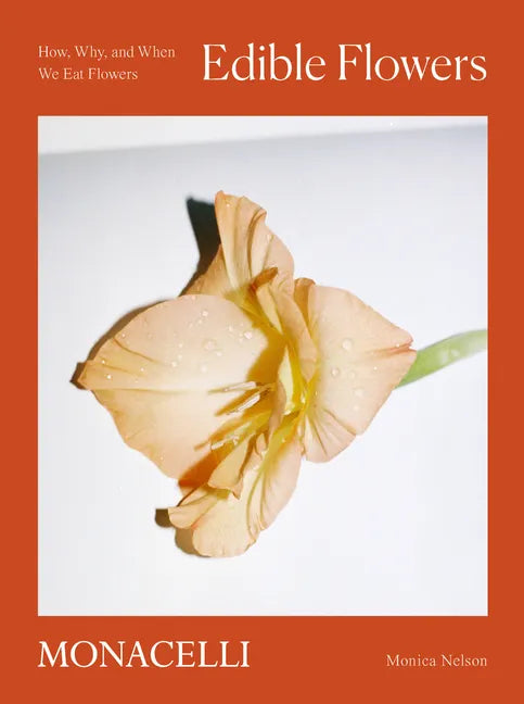 Edible Flowers: How, Why, and When We Eat Flowers - Hardcover